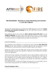 FIRE PROGRAMME - Workshop on Project Monitoring and Evaluation 1- 3 June 2014, Djibouti. The Fund for Internet Research and Education (FIRE) Programme will host a Project Monitoring and Evaluation Workshop for the 2014 F