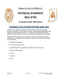 INDIANA STATE POLICE PHYSICAL EVIDENCE BULLETIN LABORATORY DIVISION EVIDENCE COLLECTION FOR DNA ANALYSIS DNA analysis of biological evidence has the potential of eliminating possible