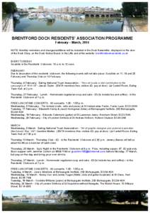    BRENTFORD DOCK RESIDENTS’ ASSOCIATION PROGRAMME February – March, 2014 NOTE: Monthly reminders and changes/additions will be included in the Dock Newsletter, displayed on the door of the Dock Shop, on the Dock No