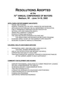 RESOLUTIONS ADOPTED at the 70TH ANNUAL CONFERENCE OF MAYORS Madison, WI - June 14-18, 2002 ARTS, PARKS, ENTERTAINMENT AND SPORTS •