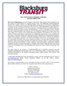 THE TOWN OF BLACKSBURG, VIRGINIA TRANSIT DIRECTOR The Town of Blacksburg, located in Virginia’s New River Valley region, invites applications for the position of Transit Director in Virginia’s largest Town. The Black
