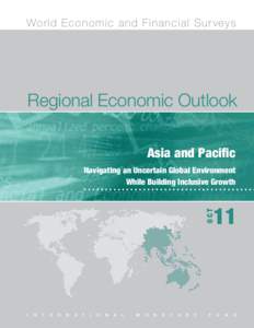 Navigating an Uncertain Global Environment While Building Inclusive Growth -- IMF Regional Economic Outllook - Asia and Pacific; October 2011