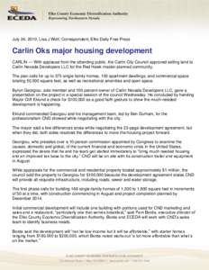 July 24, 2010, Lisa J Wolf, Correspondent, Elko Daily Free Press  Carlin Oks major housing development CARLIN — With applause from the attending public, the Carlin City Council approved selling land to Carlin Nevada De