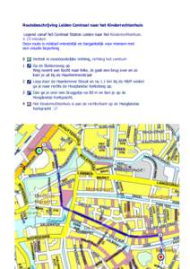 Routebeschrijving Leiden Centraal naar het Kinderrechtenhuis Lopend vanaf het Centraal Station Leiden naar het Kinderrechtenhuis. ± 15 minuten Deze route is rolstoel vriendelijk en toegankelijk voor mensen met een visue