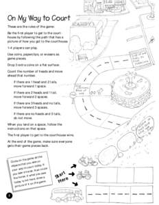 On My Way to Court These are the rules of the game: Be the first player to get to the courthouse by following the path that has a picture of how you got to the courthouse. 1–4 players can play. Use coins, paperclips, o