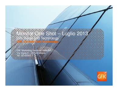 Monitor One Shot – Luglio 2013 GfK Retail and Technology GfK. Growth from Knowledge GfK Marketing Services Italia Srl Via Vigna 6 – 20123 Milano Tel