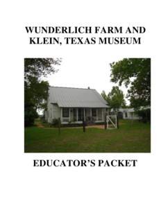 WUNDERLICH FARM AND KLEIN, TEXAS MUSEUM EDUCATOR’S PACKET  TABLE OF CONTENTS
