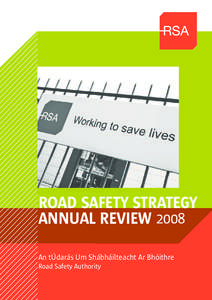 ROAD SAFETY STRATEGY ANNUAL REVIEW 2008 An tÚdarás Um Shábháilteacht Ar Bhóithre Road Safety Authority  Foreword