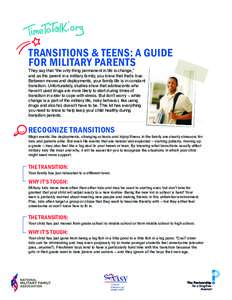 Transitions & Teens: A Guide For MILITARY Parents They say that “the only thing permanent in life is change,” and as the parent in a military family, you know that that’s true. Between moves and deployments, your f