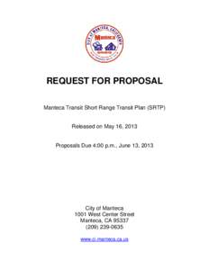 REQUEST FOR PROPOSAL Manteca Transit Short Range Transit Plan (SRTP) Released on May 16, 2013  Proposals Due 4:00 p.m., June 13, 2013