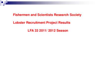 Fishermen and Scientists Research Society Lobster Recruitment Project Results LFA[removed]Season FSRS Lobster Recruitment Index Project and Commercial Trap Sampling Project – LFA 33
