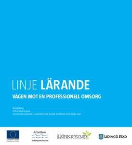 LINJE LÄRANDE Vägen mot en professionell omsorg Harald Berg Arthur Henningson Consider Consultants i samarbete med projekt ArbetSam och Lidingö stad