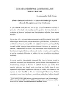 COMBATING INTOLERANCE AND DISCRIMINATION AGAINST MUSLIMS R. Ambassador Ömür Orhun1 (COJEP International Seminar on Intercultural Dialogue against Islamophobia, 23 January 2009, Strasbourg) It goes without saying that w