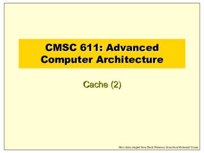 CMSC 611: Advanced Computer Architecture Cache (2) Most slides adapted from David Patterson. Some from Mohomed Younis