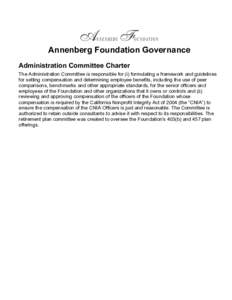 Annenberg Foundation Governance Administration Committee Charter The Administration Committee is responsible for (i) formulating a framework and guidelines for setting compensation and determining employee benefits, incl