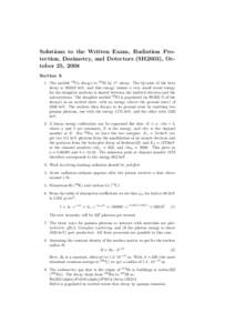Solutions to the Written Exam, Radiation Protection, Dosimetry, and Detectors (SH2603), October 25, 2008 Section A 1. The nuclide 60 Co decays to 60 Ni by β − -decay. The Q-value of the beta decay iskeV, and t