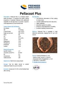 Pellacoat Plus Description: Pellacoat Plus is a molasses based pellet de-duster. It combines the pellet coating properties of standard Pellacoat with additional vegetable oil and glycerine to provide a superior visual ap