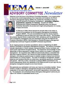 Volume 1 - June 2007 ILLINOIS EMERGENCY MANAGEMENT AGENCY ADVISORY COMMITTEE Newsletter Welcome to the first issue of the Advisory Committee Newsletter. In an ongoing effort to improve the overall preparedness of our res