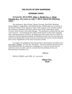 THE STATE OF NEW HAMPSHIRE SUPREME COURT In Case No[removed], Allan J. Decker & a. v. Dyan Ciccone & a., the court on July 7, 2014, issued the following order: The petitioners, Allan Decker, Bernice Furlong, David Eder