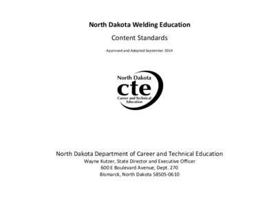 North Dakota Welding Education Content Standards Approved and Adopted September 2014 North Dakota Department of Career and Technical Education Wayne Kutzer, State Director and Executive Officer