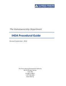 The Homeownership Department  IHDA Procedural Guide Revised September, 2014  The Illinois Housing Development Authority