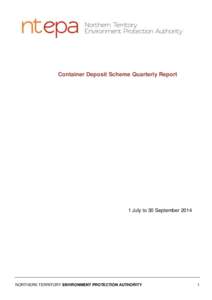 Container Deposit Scheme Quarterly Report  1 July to 30 September 2014 NORTHERN TERRITORY ENVIRONMENT PROTECTION AUTHORITY