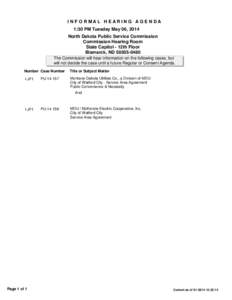 I N F O R MAL H EAR I N G AG E N DA 1:30 PM Tuesday May 06, 2014 North Dakota Public Service Commission Commission Hearing Room State Capitol - 12th Floor Bismarck, ND[removed]