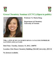 Green Chemistry Seminar (CCVC) (Open to public) Professor Vy Maria Dong Department of Chemistry University of Toronto  Title: A FEW OF MY FAVOURITE RINGS: CATALYSIS INSPIRED BY