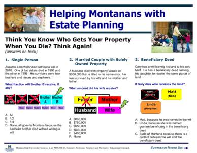 Helping Montanans with Estate Planning Think You Know Who Gets Your Property When You Die? Think Again! (answers on back) 1. Single Person