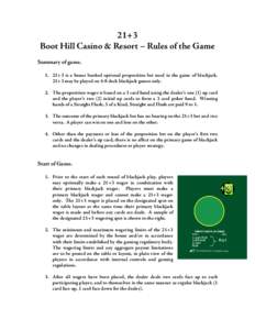 21+3 Boot Hill Casino & Resort – Rules of the Game Summary of game[removed]+3 is a house banked optional proposition bet used in the game of blackjack. 21+3 may be played on 4-8 deck blackjack games only. 2. The proposit