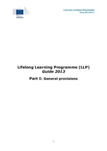 LIFELONG LEARNING PROGRAMME GUIDE 2013 PART I Lifelong Learning Programme (LLP) Guide 2013 Part I: General provisions