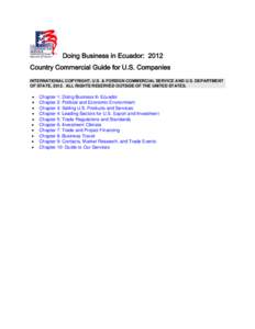 Doing Business in Ecuador: 2012 Country Commercial Guide for U.S. Companies INTERNATIONAL COPYRIGHT, U.S. & FOREIGN COMMERCIAL SERVICE AND U.S. DEPARTMENT OF STATE, 2012. ALL RIGHTS RESERVED OUTSIDE OF THE UNITED STATES.