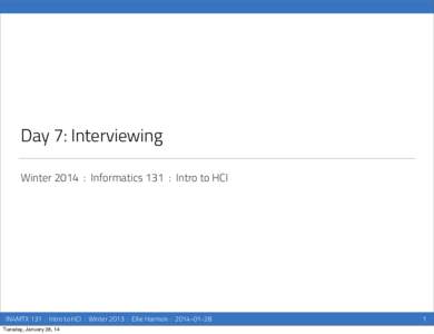 Day 7: Interviewing Winter 2014 : Informatics 131 : Intro to HCI IN4MTX 131 : Intro to HCI : Winter 2013 : Ellie Harmon : Tuesday, January 28, 14