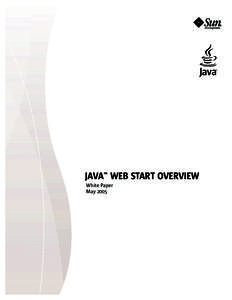 JAVA™ WEB START OVERVIEW White Paper May 2005 Sun Microsystems, Inc.