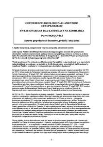 PL ODPOWIEDZI UDZIELONE PARLAMENTOWI EUROPEJSKIEMU KWESTIONARIUSZ DLA KANDYDATA NA KOMISARZA Pierre MOSCOVICI Sprawy gospodarcze i finansowe, podatki i unia celna