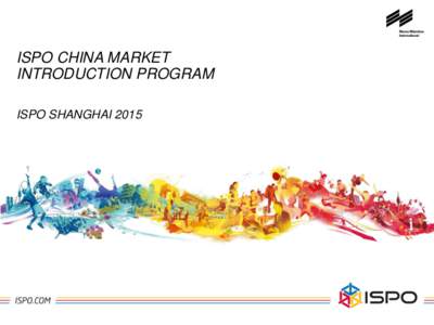 ISPO CHINA MARKET INTRODUCTION PROGRAM ISPO SHANGHAI 2015 INDEX 1. ABOUT ISPO MARKET