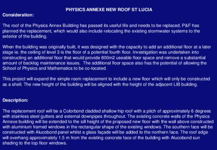 PHYSICS ANNEXE NEW ROOF ST LUCIA Consideration: The roof of the Physics Annex Building has passed its useful life and needs to be replaced. P&F has planned the replacement, which would also include relocating the existin