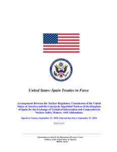 United States–Spain Treaties in Force  Arrangement Between the Nuclear Regulatory Commission of the United States of America and the Consejo de Seguridad Nuclear of the Kingdom of Spain for the Exchange of Technical In