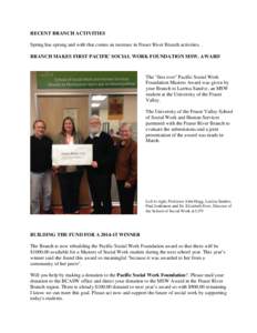 RECENT BRANCH ACTIVITIES Spring has sprung and with that comes an increase in Fraser River Branch activities. BRANCH MAKES FIRST PACIFIC SOCIAL WORK FOUNDATION MSW. AWARD The 