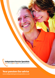 Your pension Our advice www.independentpensionspecialists.co.uk Your Pension Our Service Your pension may well be one of your biggest assets and your main source of income in retirement. It is, therefore,