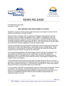 NEWS RELEASE FOR IMMEDIATE RELEASE December 18, 2006 NEW ASSISTED LIVING UNITS COMING TO VICTORIA VICTORIA – Seniors in Victoria will have improved access to local support services when 30 additional assisted living un