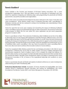 Tannis Goddard Tannis Goddard is the Founder and President of BC-based Training Innovations (Tii), a career management organization since 1992 that delivers services to thousands of individuals each year. Tannis has expe