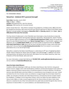 For immediate release NatureFest - Celebrate NYC’s greenest borough! Event Date: Saturday, June 9, 2012 Time: 11:00am – 3:00pm Location: Willowbrook Park, near the carousel Admission: FREE (and fun for the whole fami