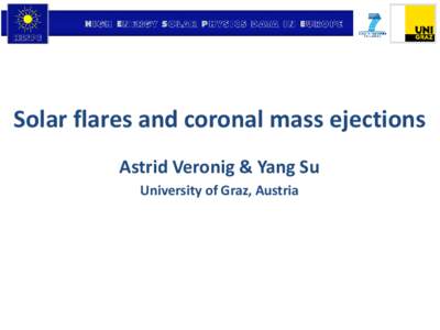 Solar flares and coronal mass ejections Astrid Veronig & Yang Su University of Graz, Austria List of HESPE papers with Graz contribution:  Pre-flare activity and magnetic reconnection during an eruptive flare