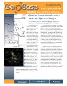 Success Story www.geobase.ca Building on Common Ground... GeoBase Provides Foundation for Instrument Approach Designs Air Navigation Data has adopted GeoBase as its source of