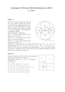 Løsninger til Georg Mohr-Konkurrencenrunde Opgave 1 Lad O være centrum i den ydre cirkel, og lad r være radius i cirklen med centrum