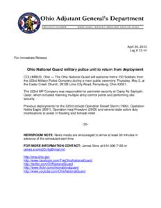 April 30, 2013 Log # 13-14 For Immediate Release Ohio National Guard military police unit to return from deployment COLUMBUS, Ohio — The Ohio National Guard will welcome home 130 Soldiers from