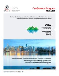 Conference Program MEDIA KIT The Canadian Parking Association Annual Conference and Trade Show has come to be known as the largest and most important parking event in Canada.