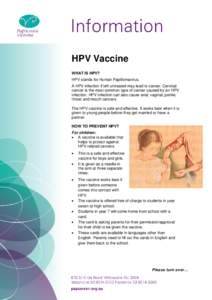 HPV Vaccine WHAT IS HPV? HPV stands for Human Papillomavirus. A HPV infection if left untreated may lead to cancer. Cervical cancer is the most common type of cancer caused by an HPV infection. HPV infection can also cau