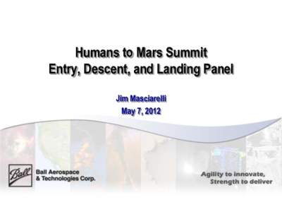 Humans to Mars Summit Entry, Descent, and Landing Panel Jim Masciarelli May 7, 2012  Aerocapture Technology Alternatives